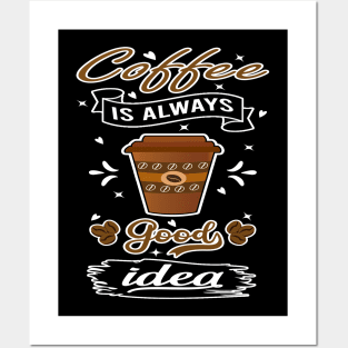 coffee is always good idea Posters and Art